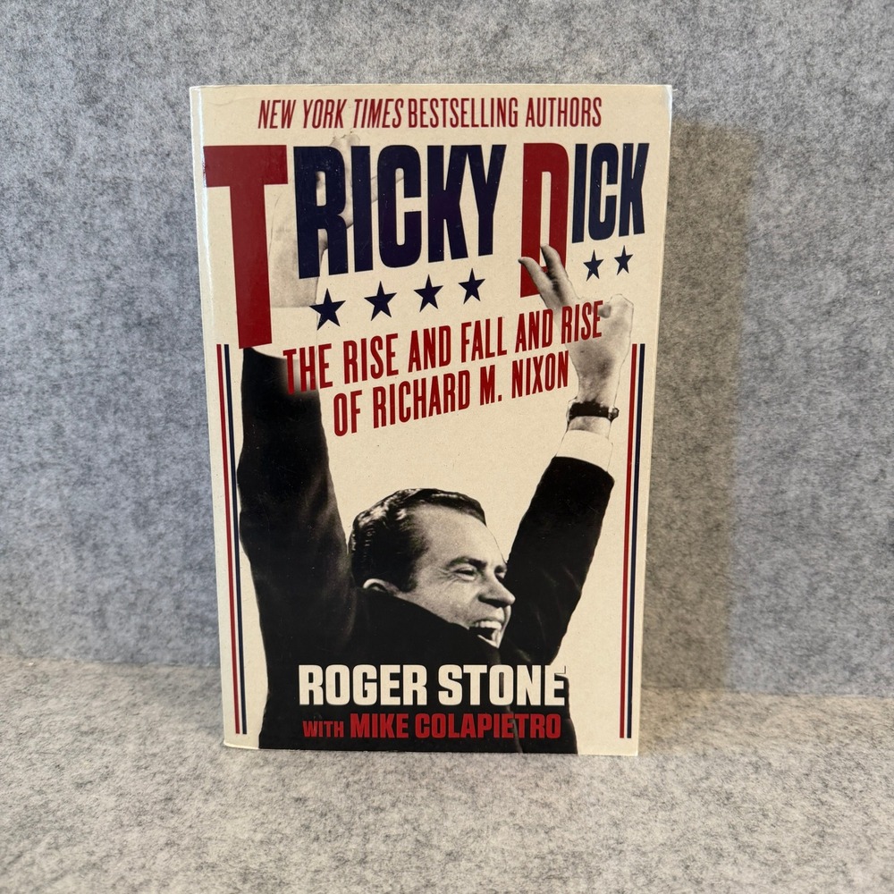 Tricky Dick: The Rise and Fall and Rise of Richard M. Nixon by Roger Stone